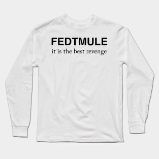 FEDTMULE it is the best revenge Long Sleeve T-Shirt